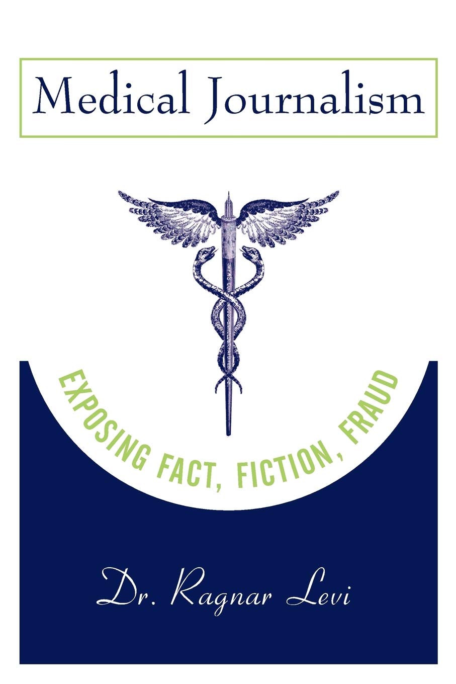 Medical Journalism: Exposing Fact, Fiction, Fraud