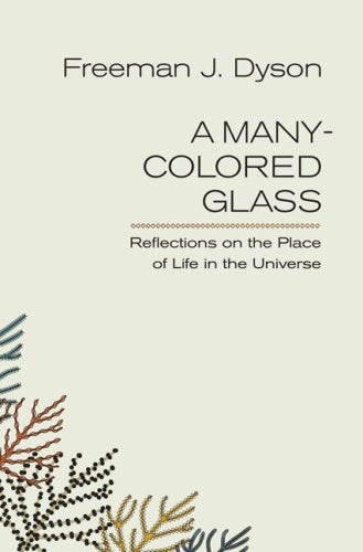 A Many-Colored Glass: Reflections on the Place of Life in the Universe (Page-barbour Lectures for 2004)