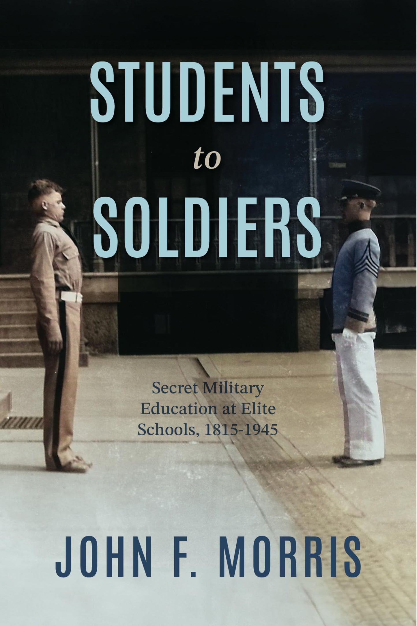 Students to Soldiers: Secret Military Education at Elite Schools, 1815–1945
