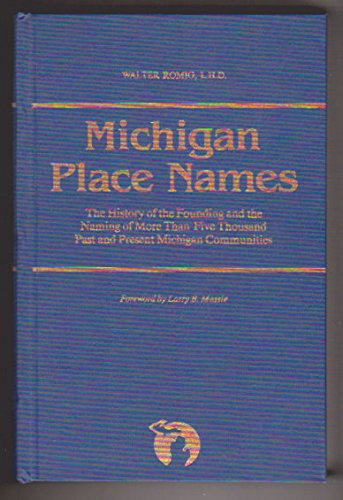 Michigan Place Names: The History of the Founding and the Naming of More Than Five Thousand Past and Present Michigan Communities (Great Lakes Books Series) - 723