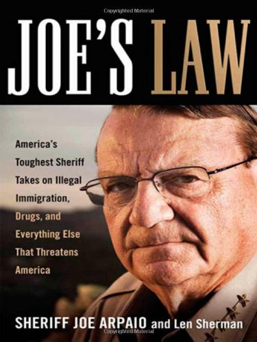 Joe's Law: America's Toughest Sheriff Takes on Illegal Immigration, Drugs, and Everything Else That Threatens America