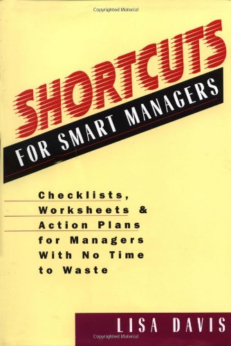 Shortcuts for Smart Managers: Checklists, Worksheets, and Action Plans for Managers With No Time to Waste