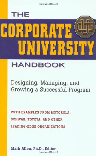 The Corporate University Handbook: Designing, Managing, and Growing a Successful Program