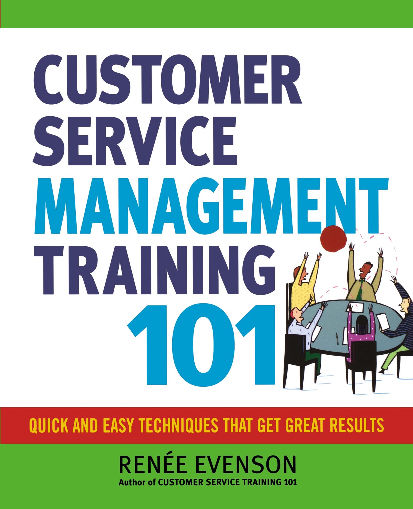 Customer Service Management Training 101: Quick and Easy Techniques That Get Great Results - 9986