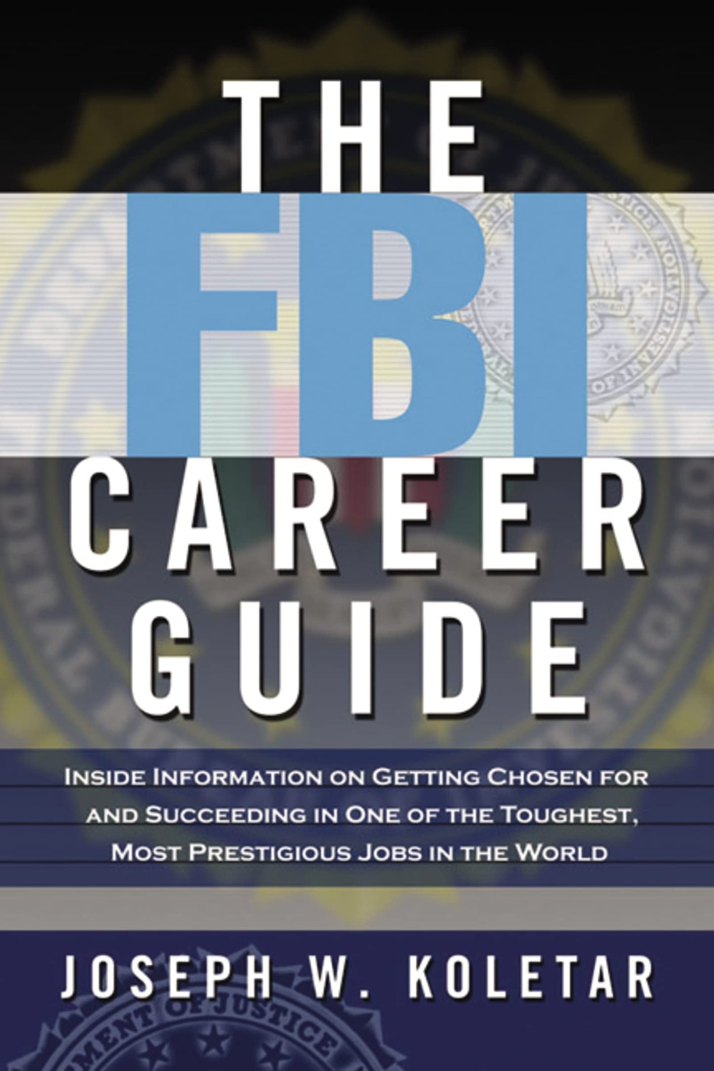The FBI Career Guide: Inside Information on Getting Chosen for and Succeeding in One of the Toughest, Most Prestigious Jobs in the World - 2721