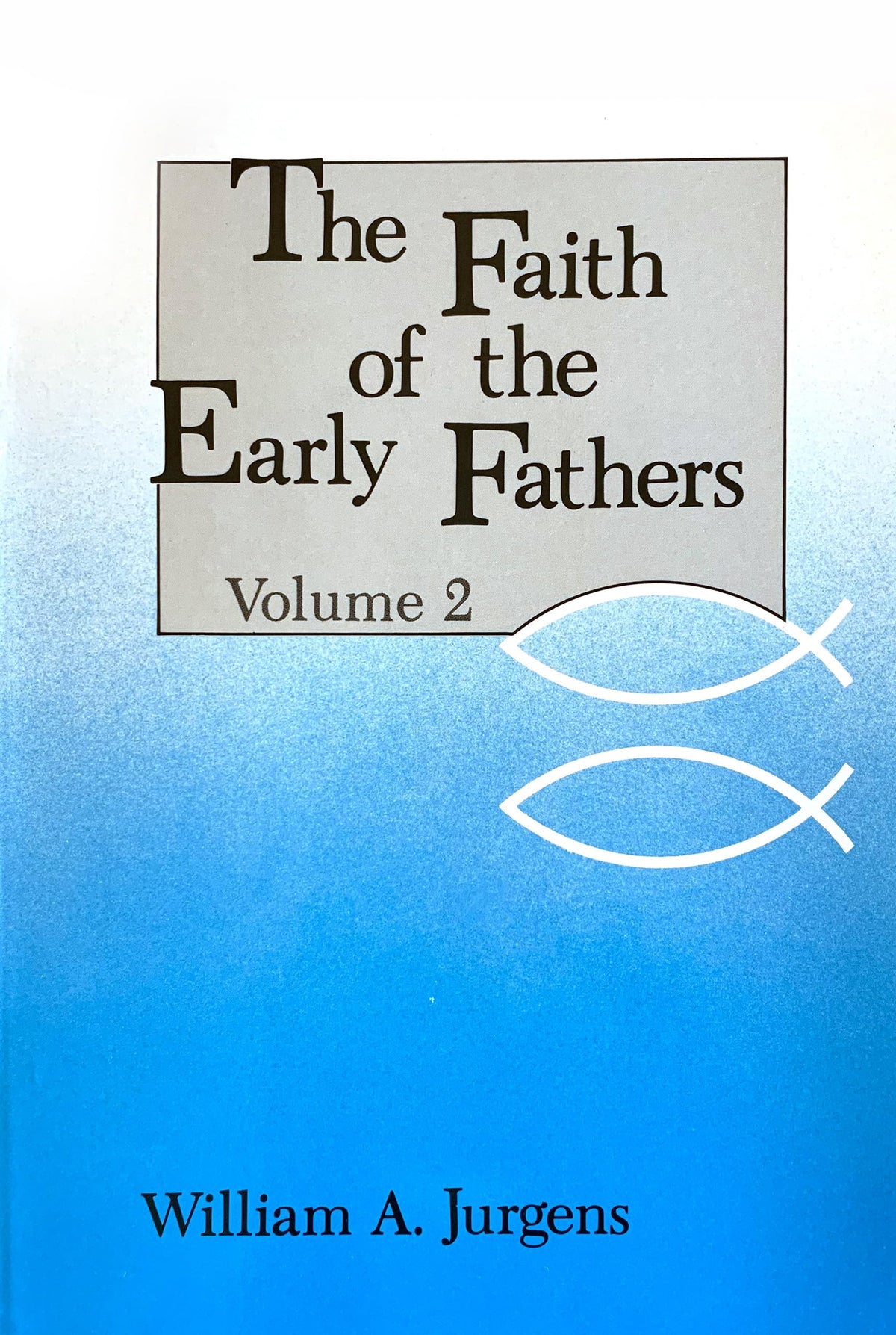 The Faith of the Early Fathers, Vol. 2