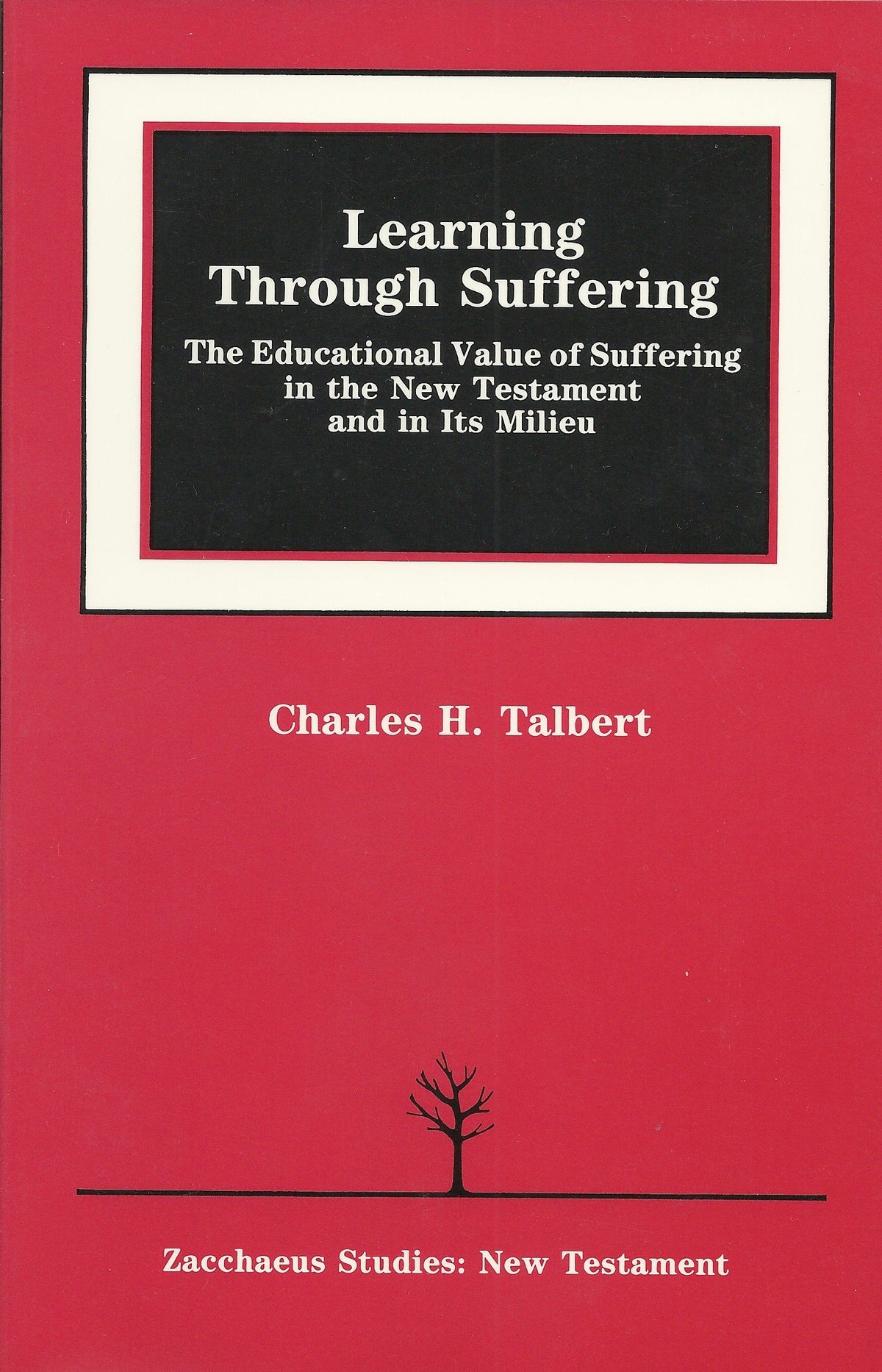 Learning Through Suffering: The Educational Value of Suffering in the New Testament and in Its Milieu (Zacchaeus Studies Theology)