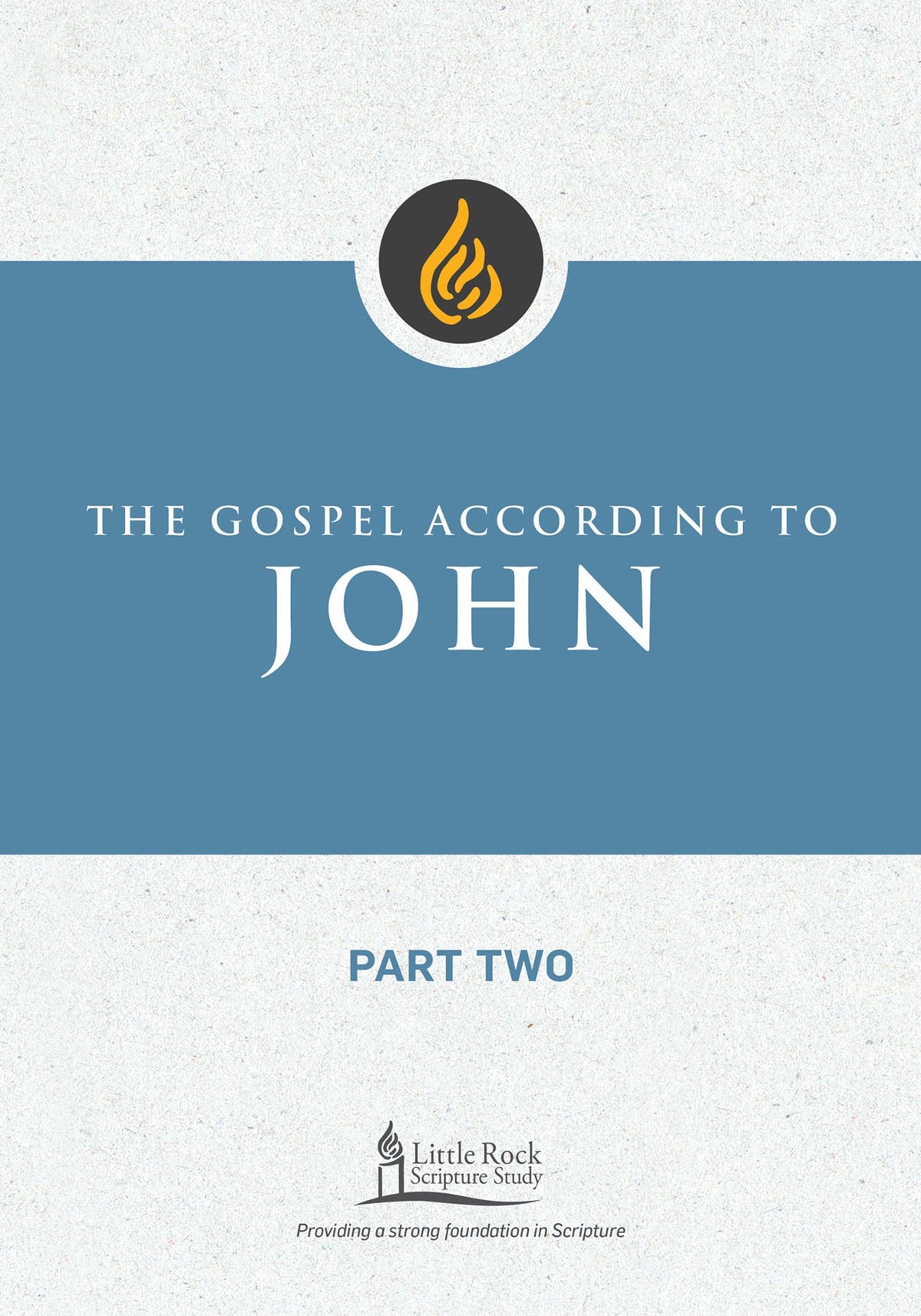 The Gospel According to John, Part Two (Little Rock Scripture Study)