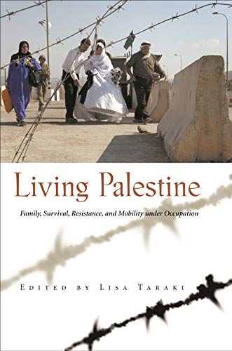 Living Palestine: Family Survival, Resistance, and Mobility under Occupation (Gender, Culture, and Politics in the Middle East) - 4733