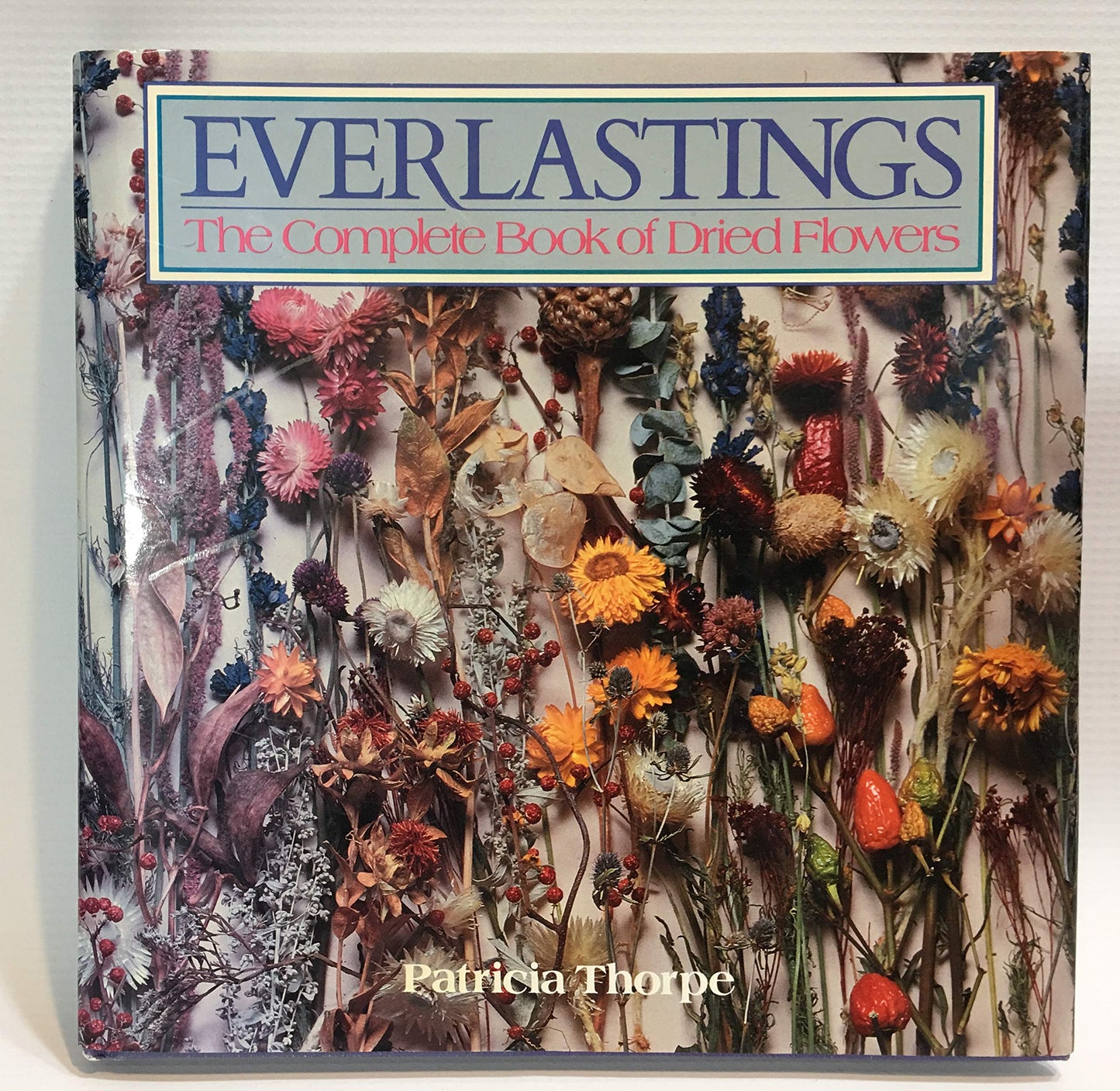 Everlastings: The Complete Book of Dried Flowers - 9208