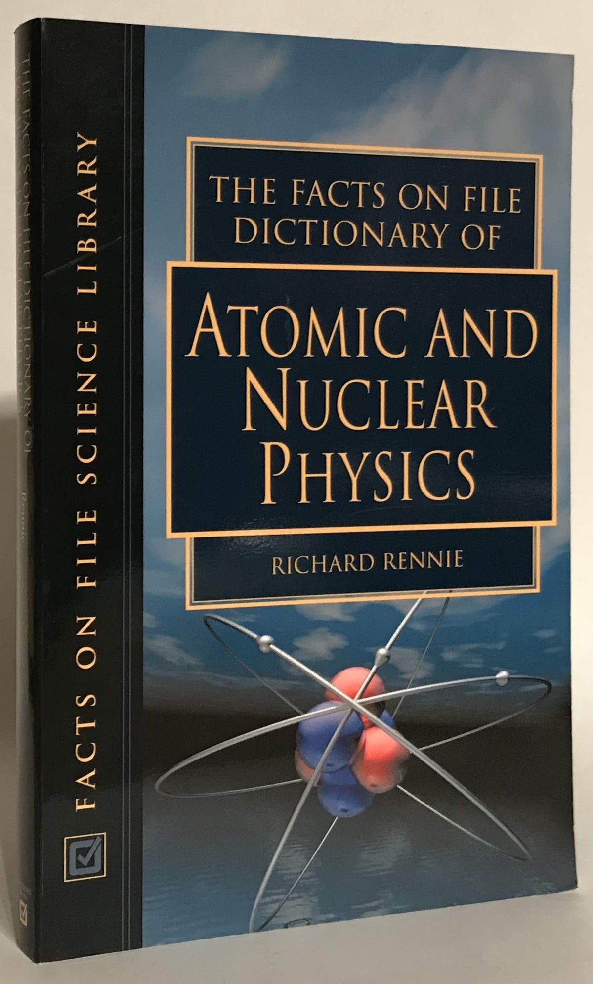 The Facts on File Dictionary of Atomic and Nuclear Physics (Facts on File Science Dictionaries)