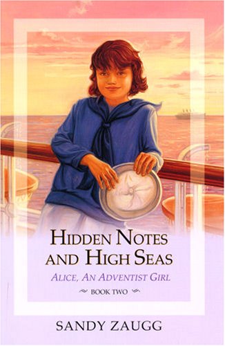 Hidden Notes And High Seas (Zaugg, Sandra L., Alice, An Adventist Girl, Bk. 2.)