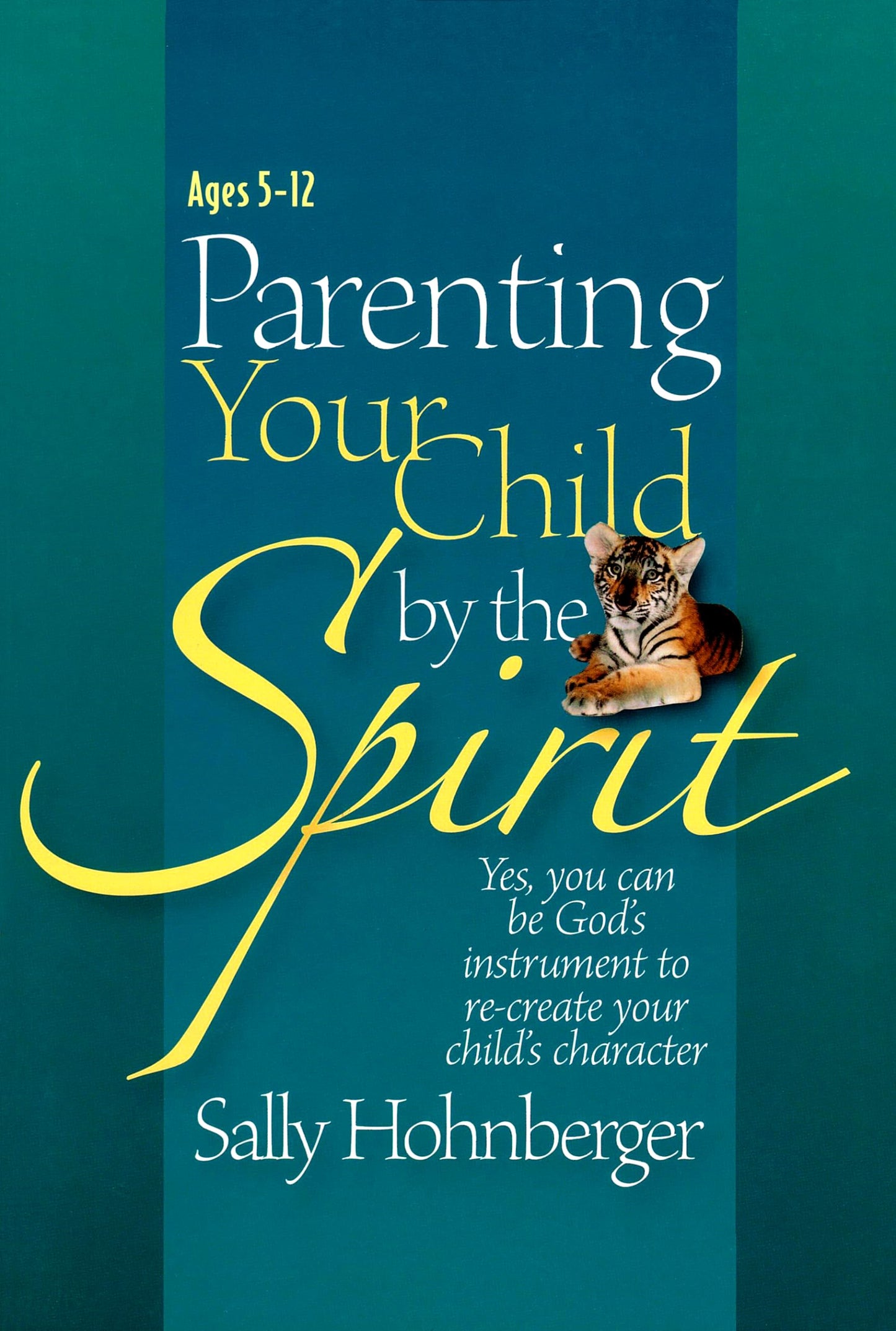 Parenting Your Child by the Spirit: Yes, You Can Be God's Instrument to Recreate Your Child's Character - 5620