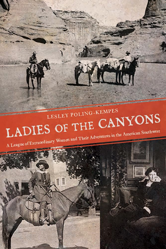 Ladies of the Canyons: A League of Extraordinary Women and Their Adventures in the American Southwest