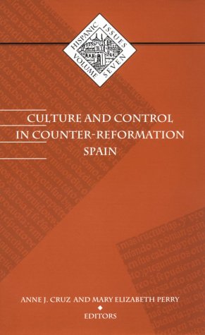 Culture and Control in Counter-Reformation Spain (Hispanic Issues, Vol. 7)