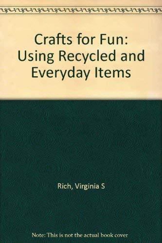 Crafts for Fun: Using Recycled and Everyday Items