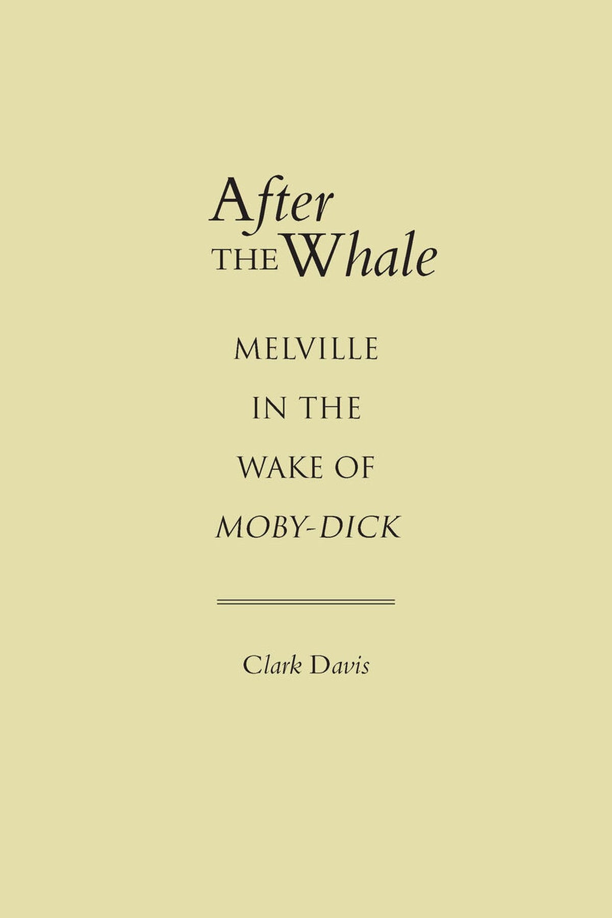 After the Whale: Melville in the Wake of Moby-Dick