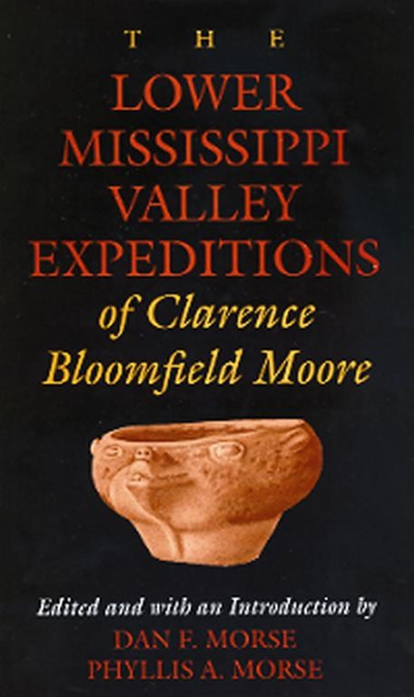 The Lower Mississippi Valley Expeditions of Clarence Bloomfield Moore (Classics in Southeastern Archaeology)