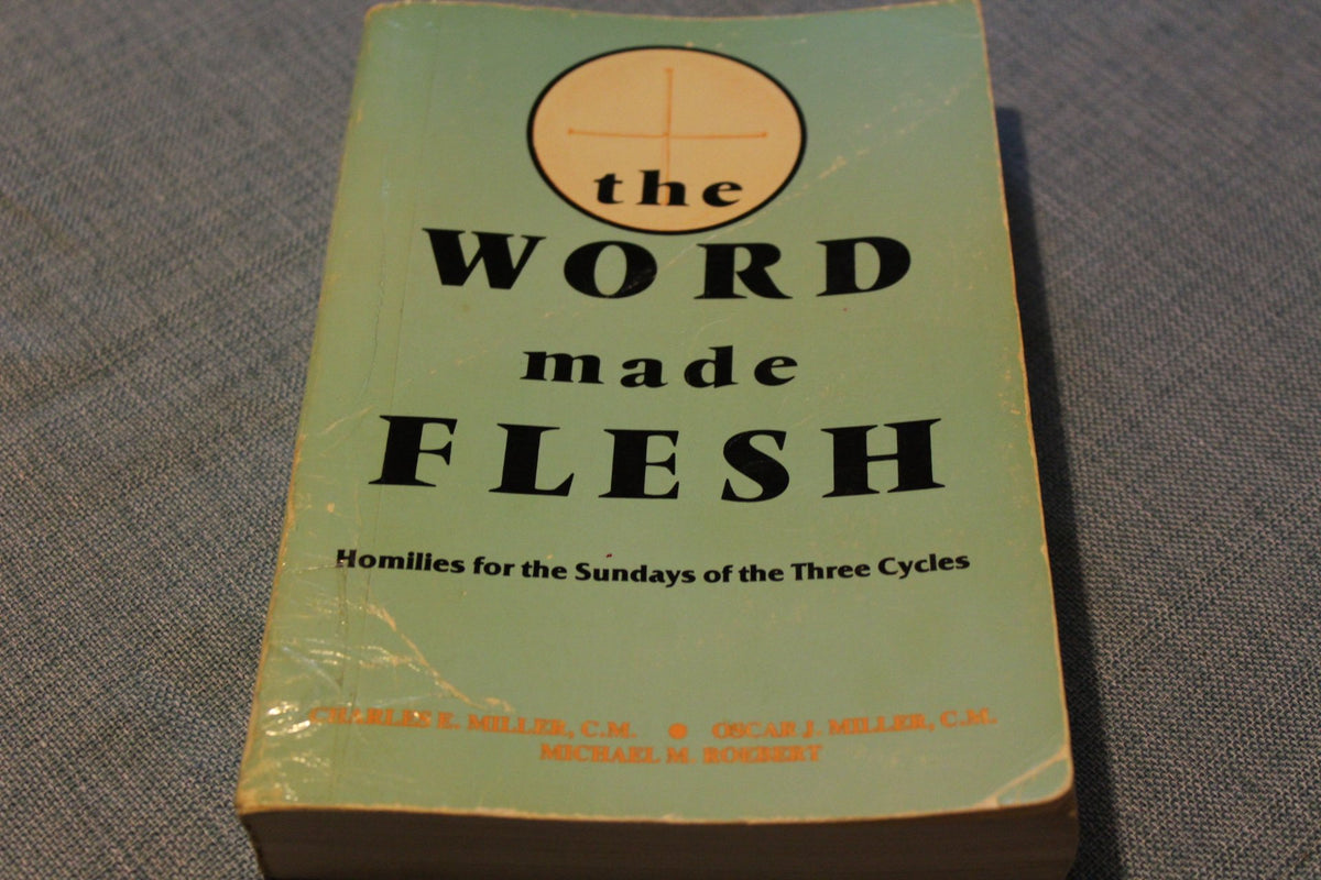 The Word Made Flesh: Homilies for the Sundays of the Three Cycles