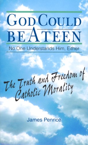 God Could Be a Teen-- No One Understands Him, Either: The Truth and Freedom of Catholic Morality