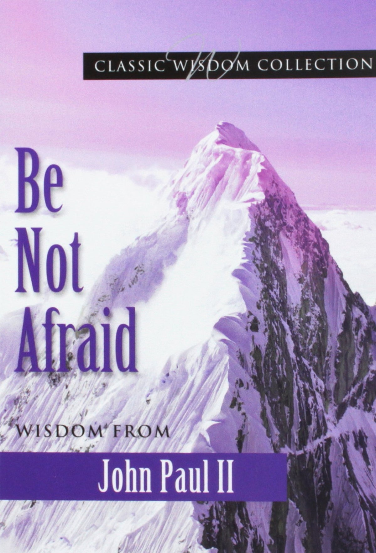 Be Not Afraid John Paul II Cwc (Classic Wisdom Collection)