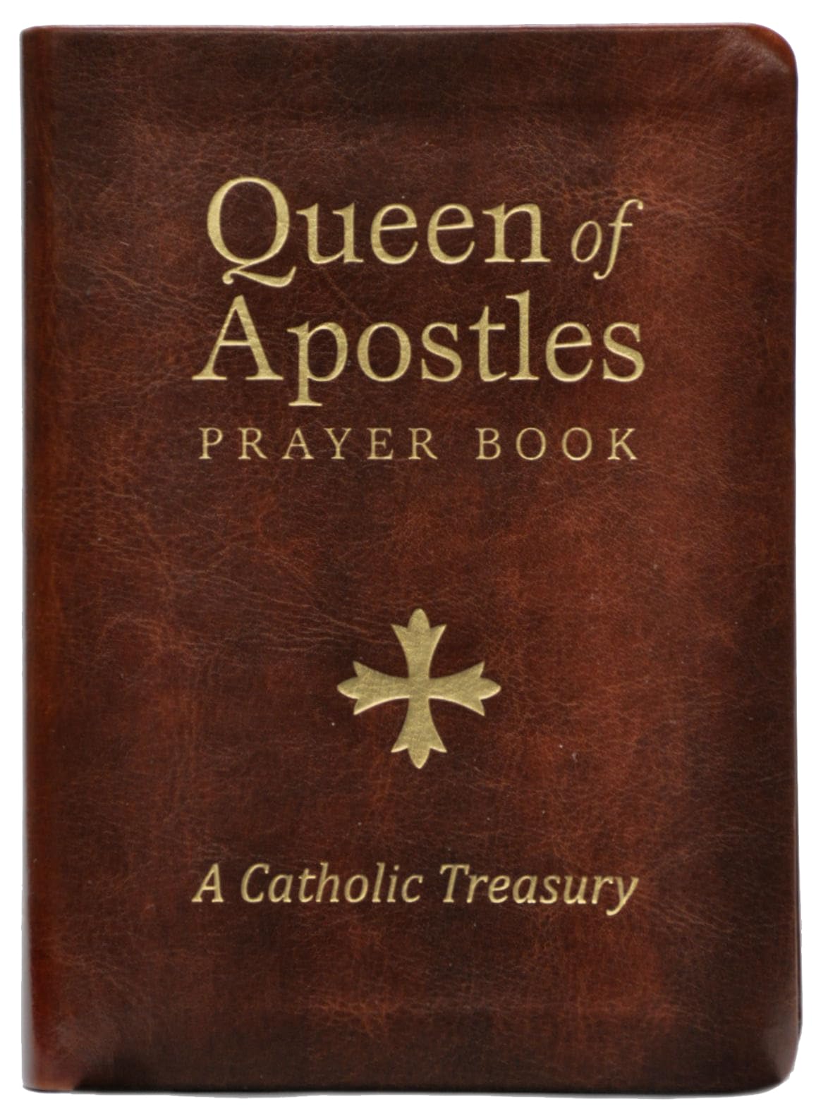 Queen of Apostles Prayer Book: A Catholic Treasury