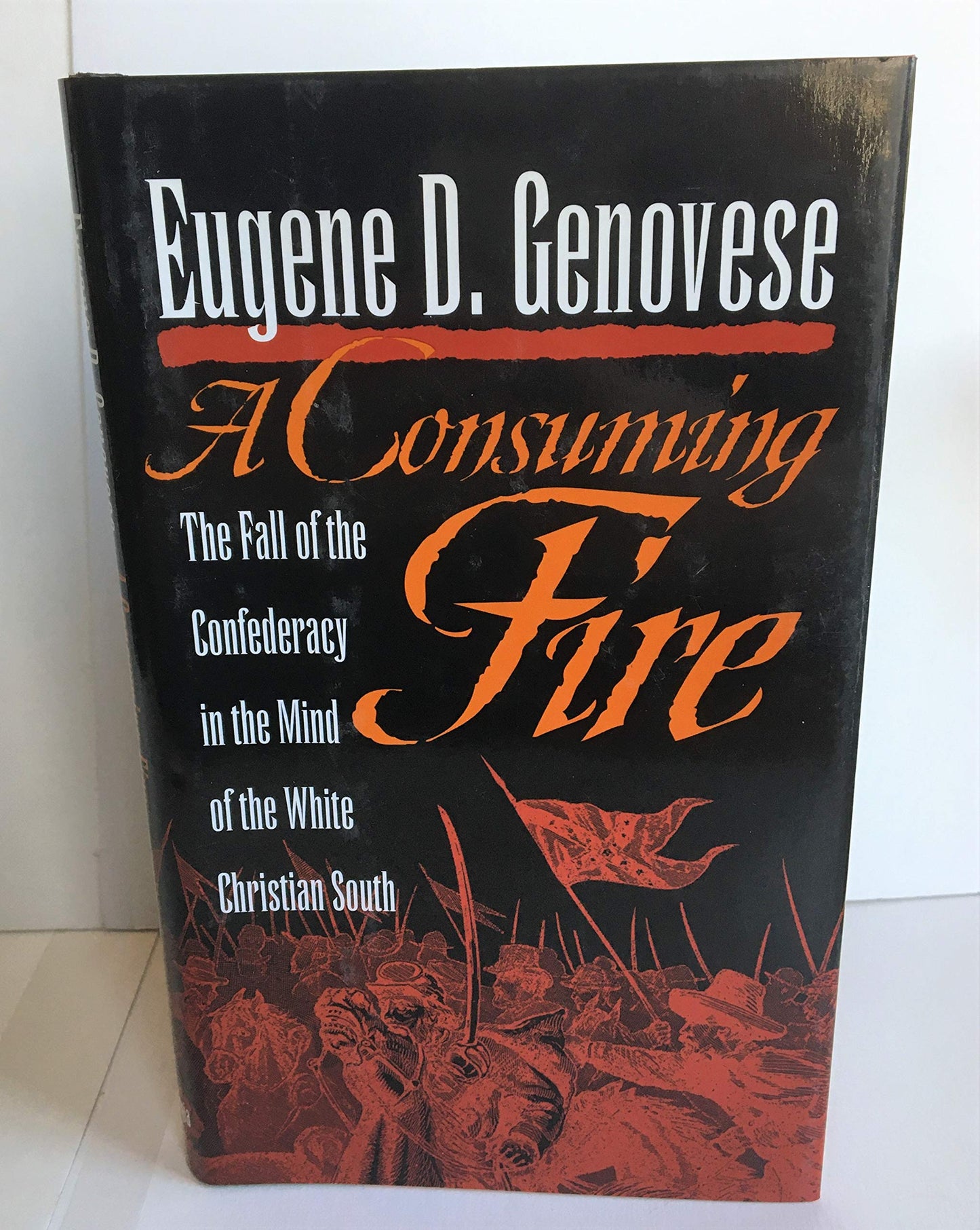 A Consuming Fire: The Fall of the Confederacy in the Mind of the White Christian South (MERCER UNIVERSITY LAMAR MEMORIAL LECTURES)