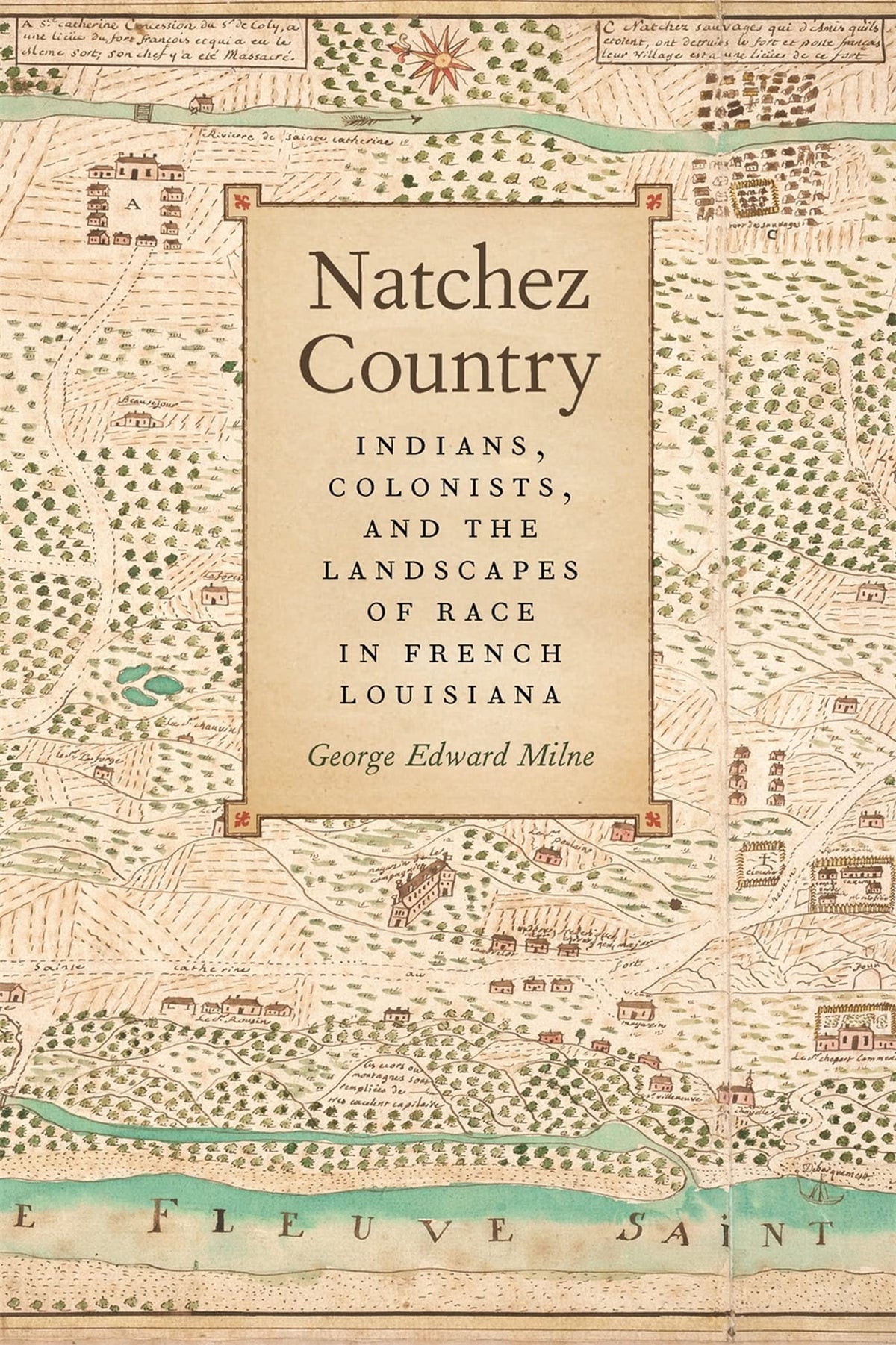Natchez Country: Indians, Colonists, and the Landscapes of Race in French Louisiana (Early American Places)