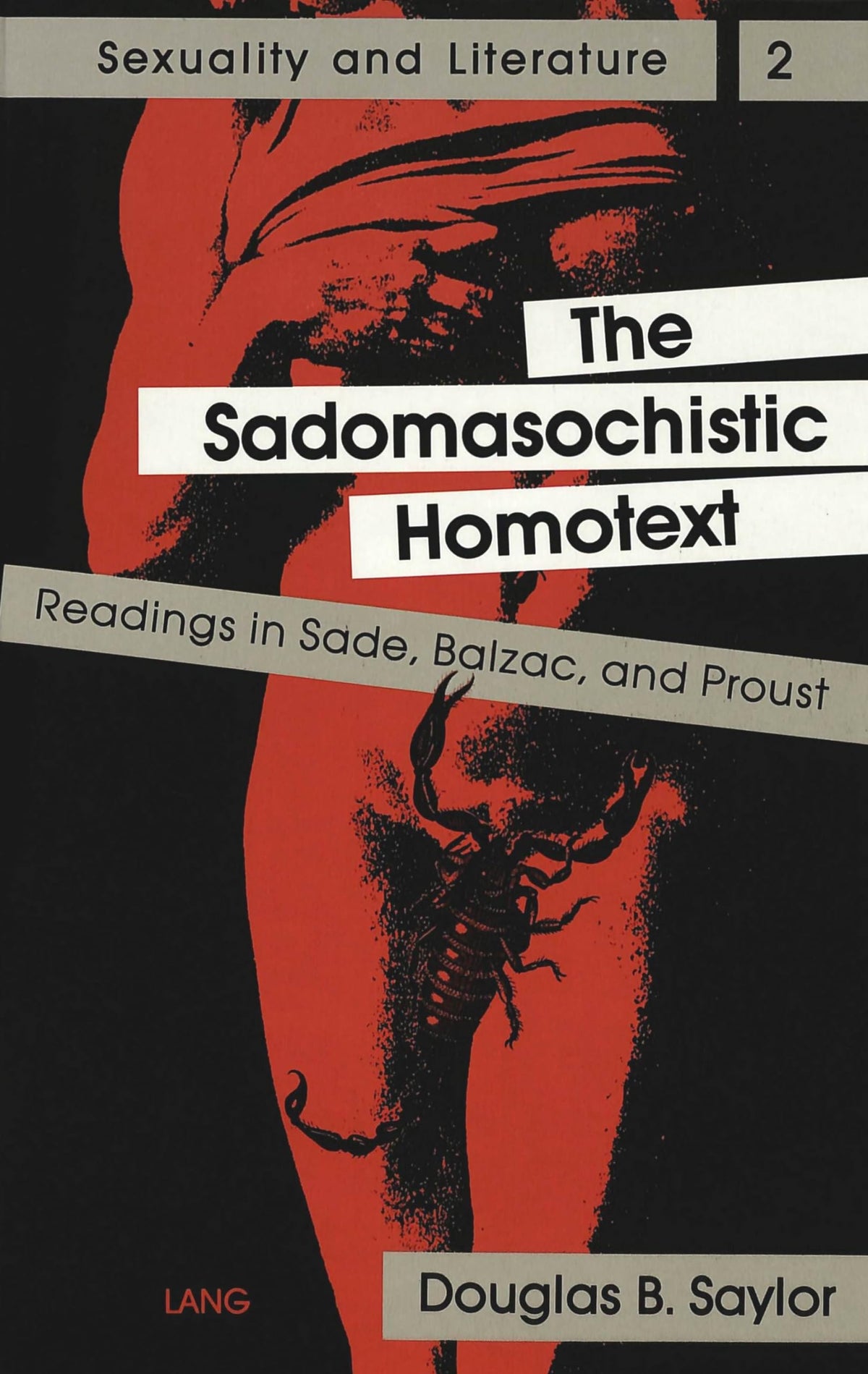 The Sadomasochistic Homotext: Readings in Sade, Balzac, and Proust (Sexuality and Literature)