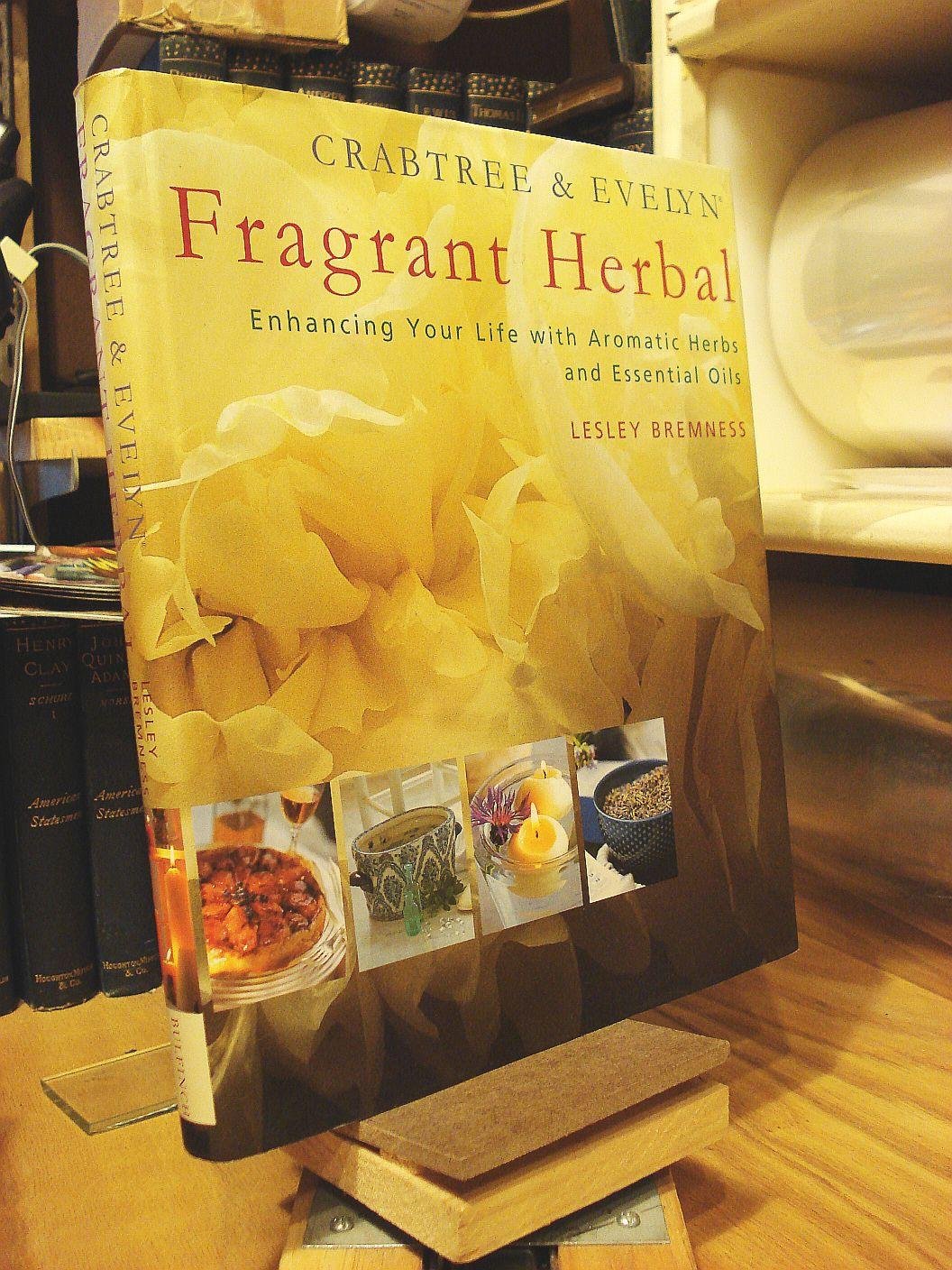 Crabtree & Evelyn Fragrant Herbal: Enhancing Your Life With Aromatic Herbs and Essential Oils