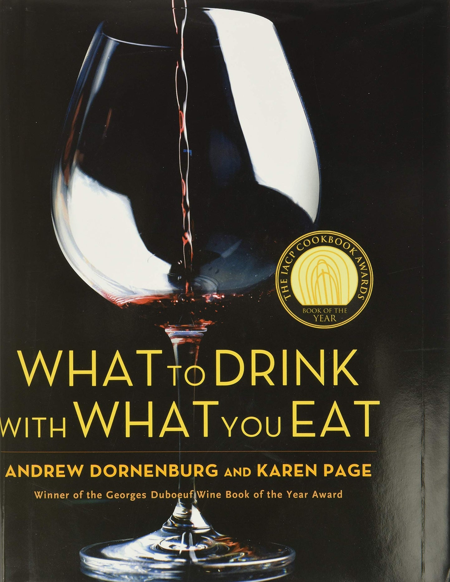 What to Drink with What You Eat: The Definitive Guide to Pairing Food with Wine, Beer, Spirits, Coffee, Tea - Even Water - Based on Expert Advice from America's Best Sommeliers - 1989