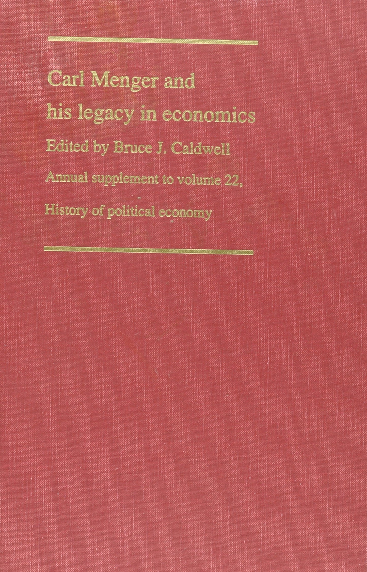 Carl Menger and His Legacy in Economics (History of Political Economy Annual Supplement) - 1893