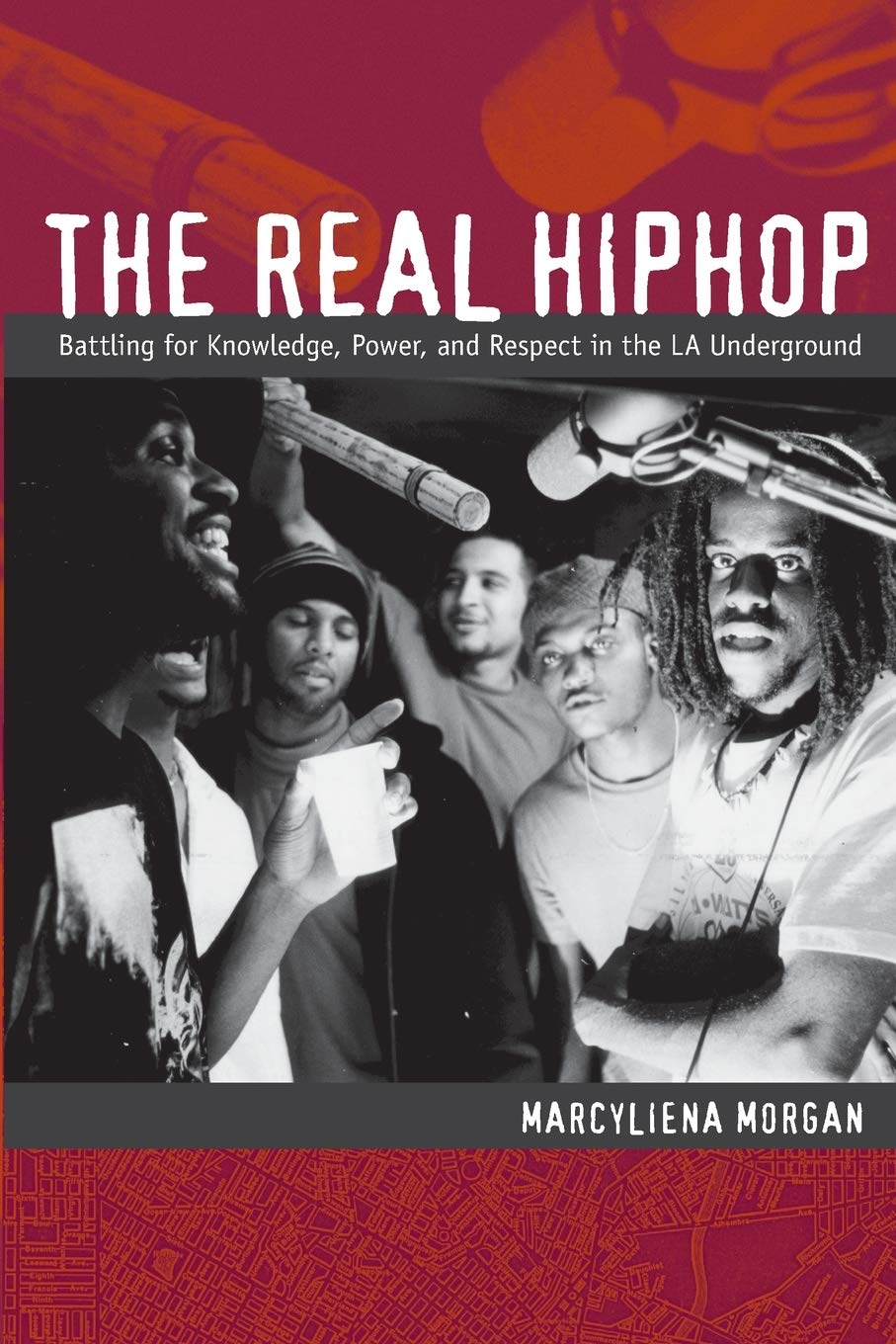 The Real Hiphop: Battling for Knowledge, Power, and Respect in the LA Underground - 832