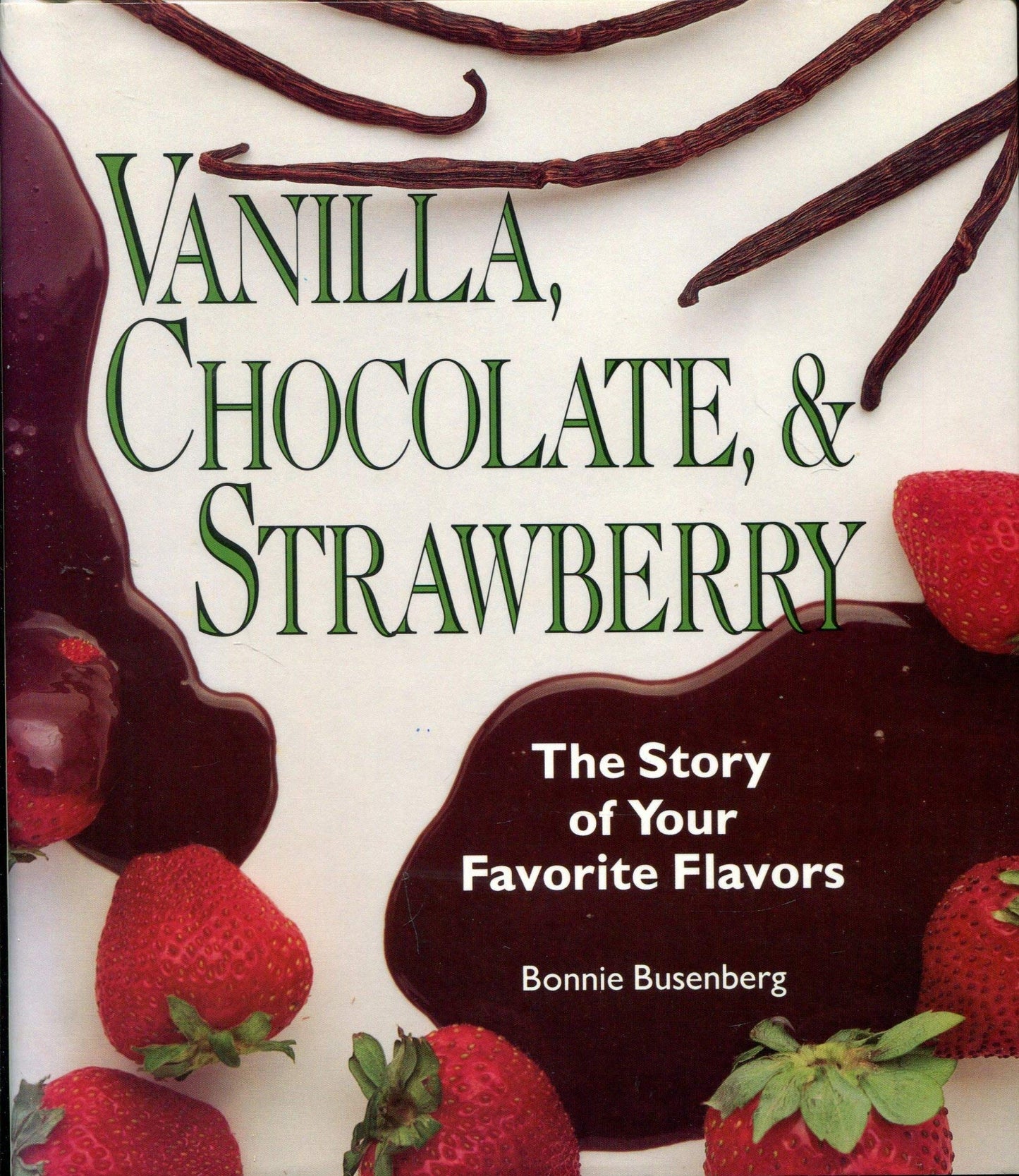 Vanilla, Chocolate, & Strawberry: The Story of Your Favorite Flavors