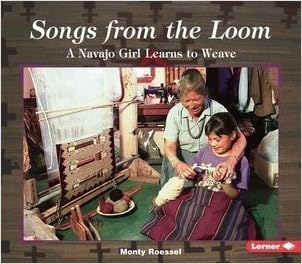 Songs from the Loom: A Navajo Girl Learns to Weave (We Are Still Here : Native Americans Today)