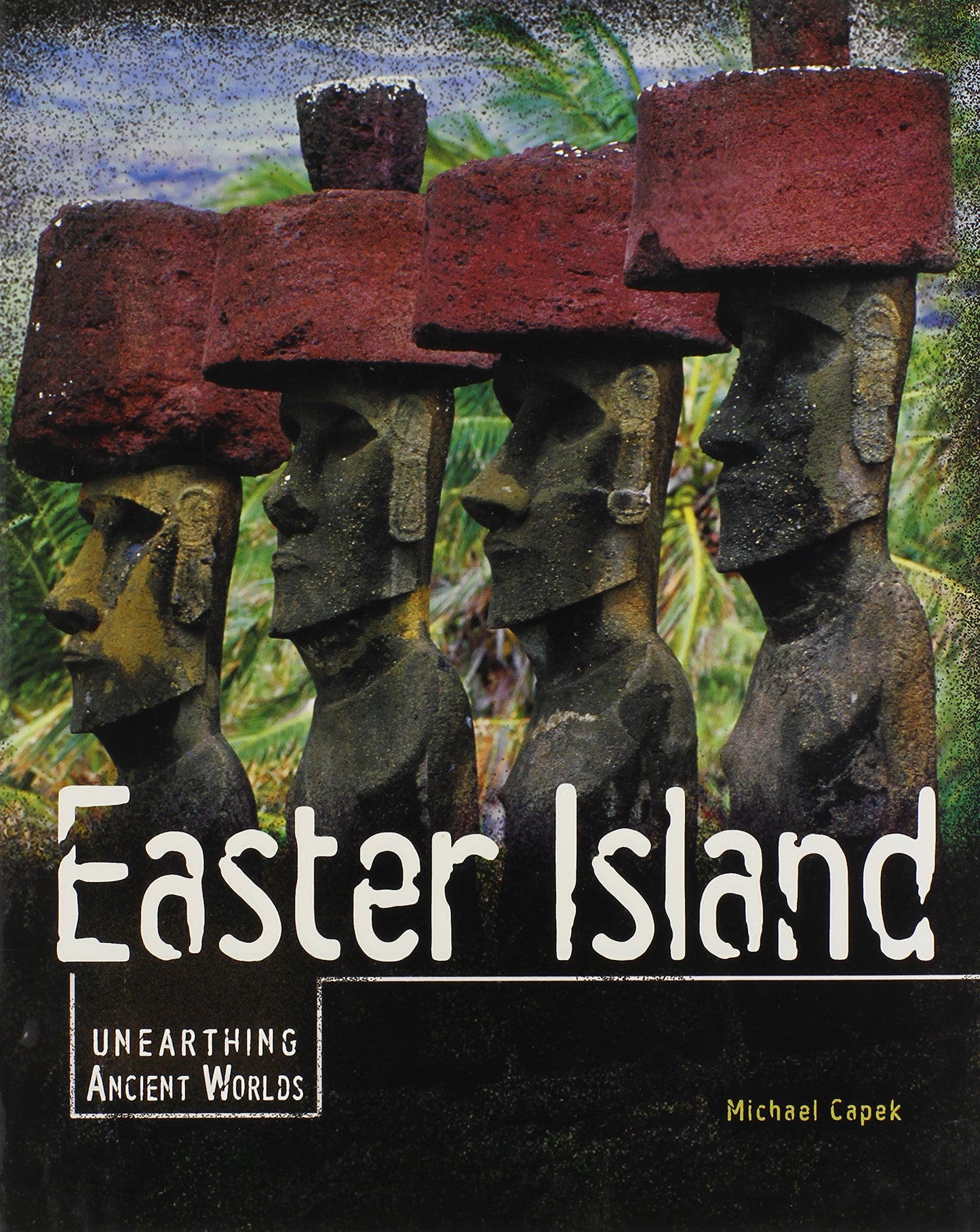 Easter Island (Unearthing Ancient Worlds)
