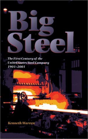 Big Steel: The First Century of the United States Steel Corporation 1901-2001 (Regional)