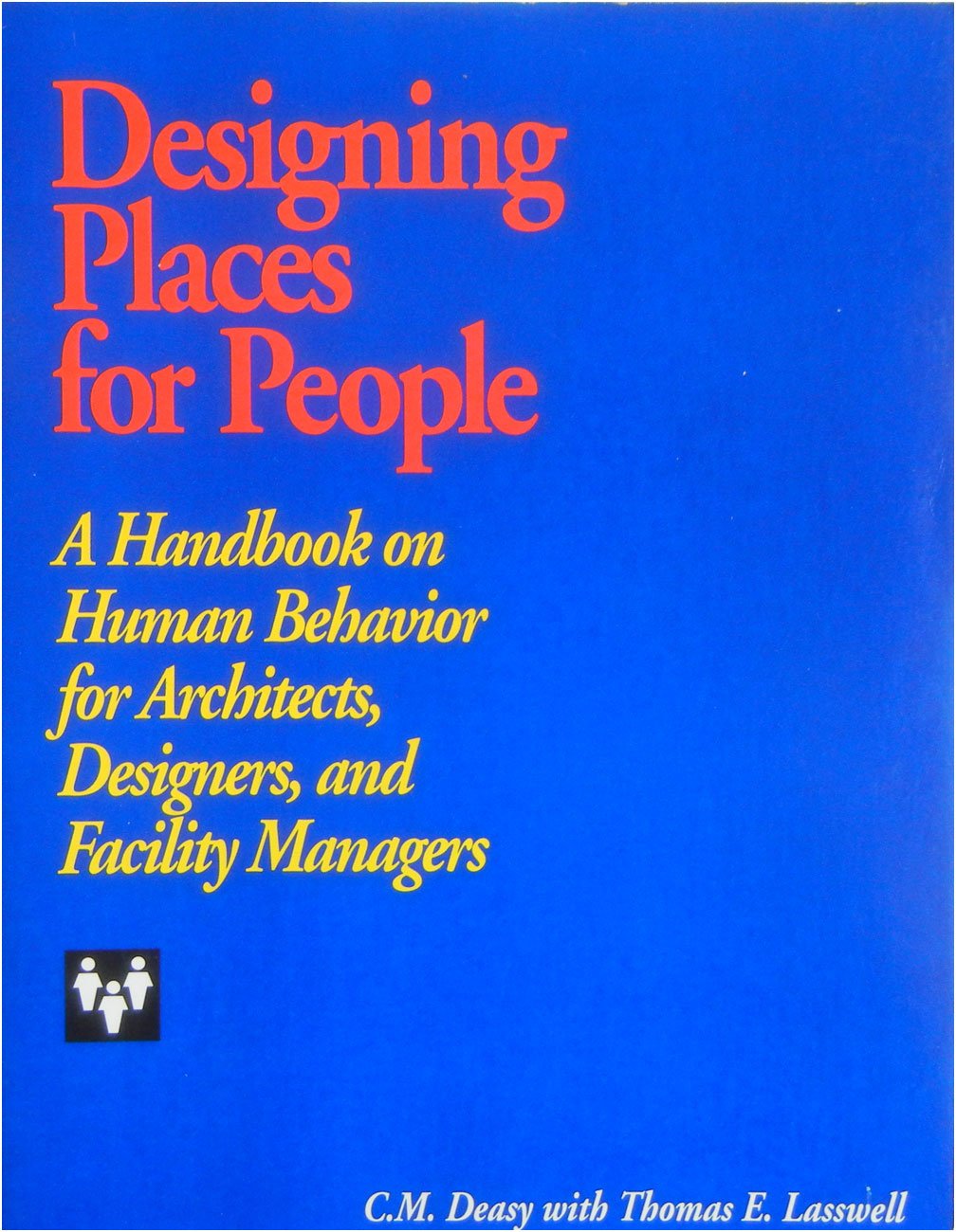 Designing Places for People: "A Handbook on Human Behavior for Architects, Designers and Facility Managers"