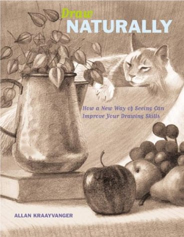 Draw Naturally: How a New Way of Seeing Can Improve Your Drawing Skills