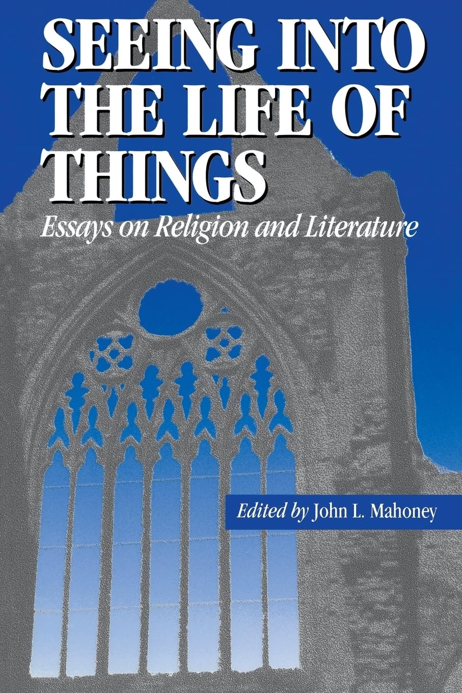 Seeing into the Life of Things: Essays on Religion and Literature (Studies in Religion and Literature)