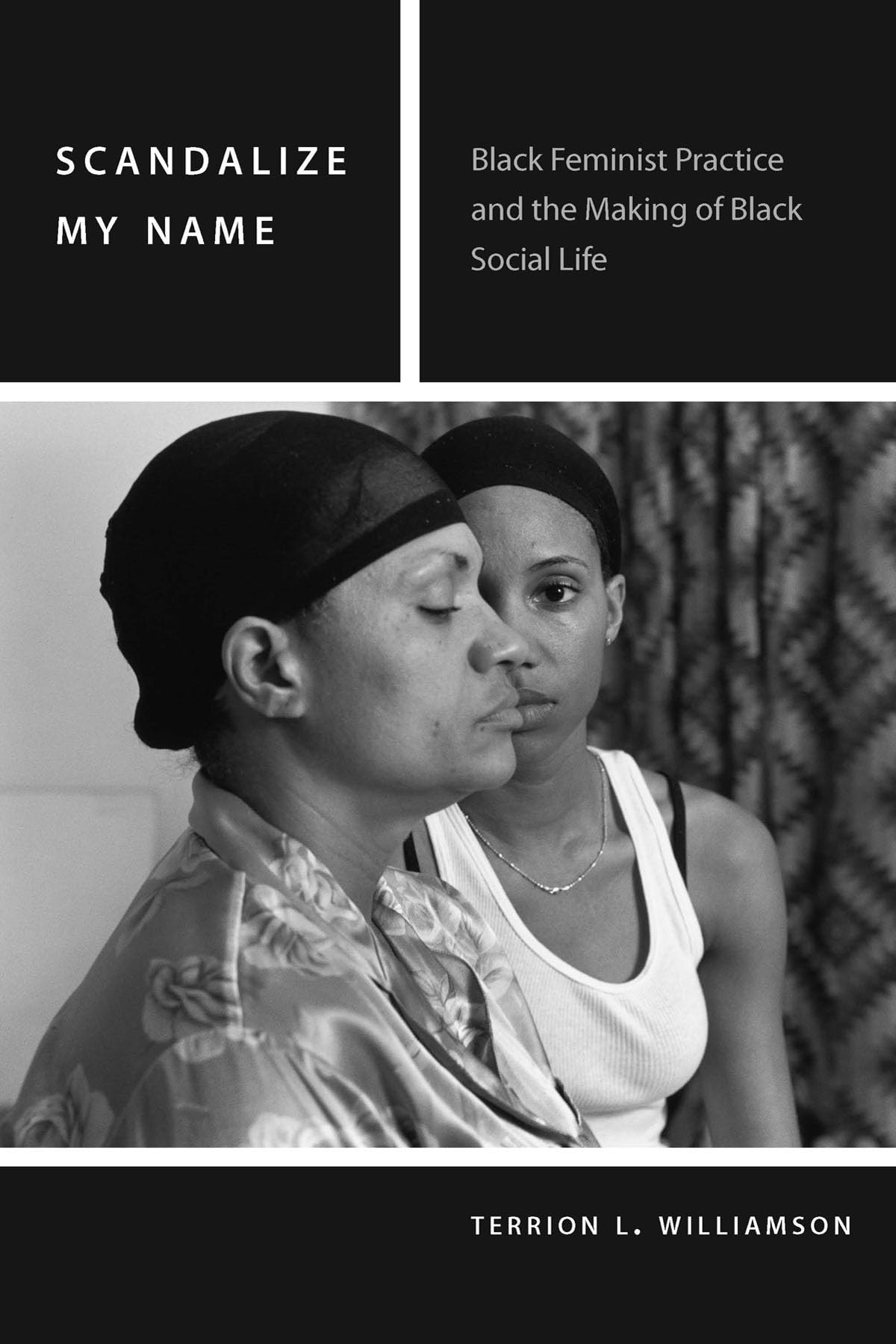 Scandalize My Name: Black Feminist Practice and the Making of Black Social Life (Commonalities)