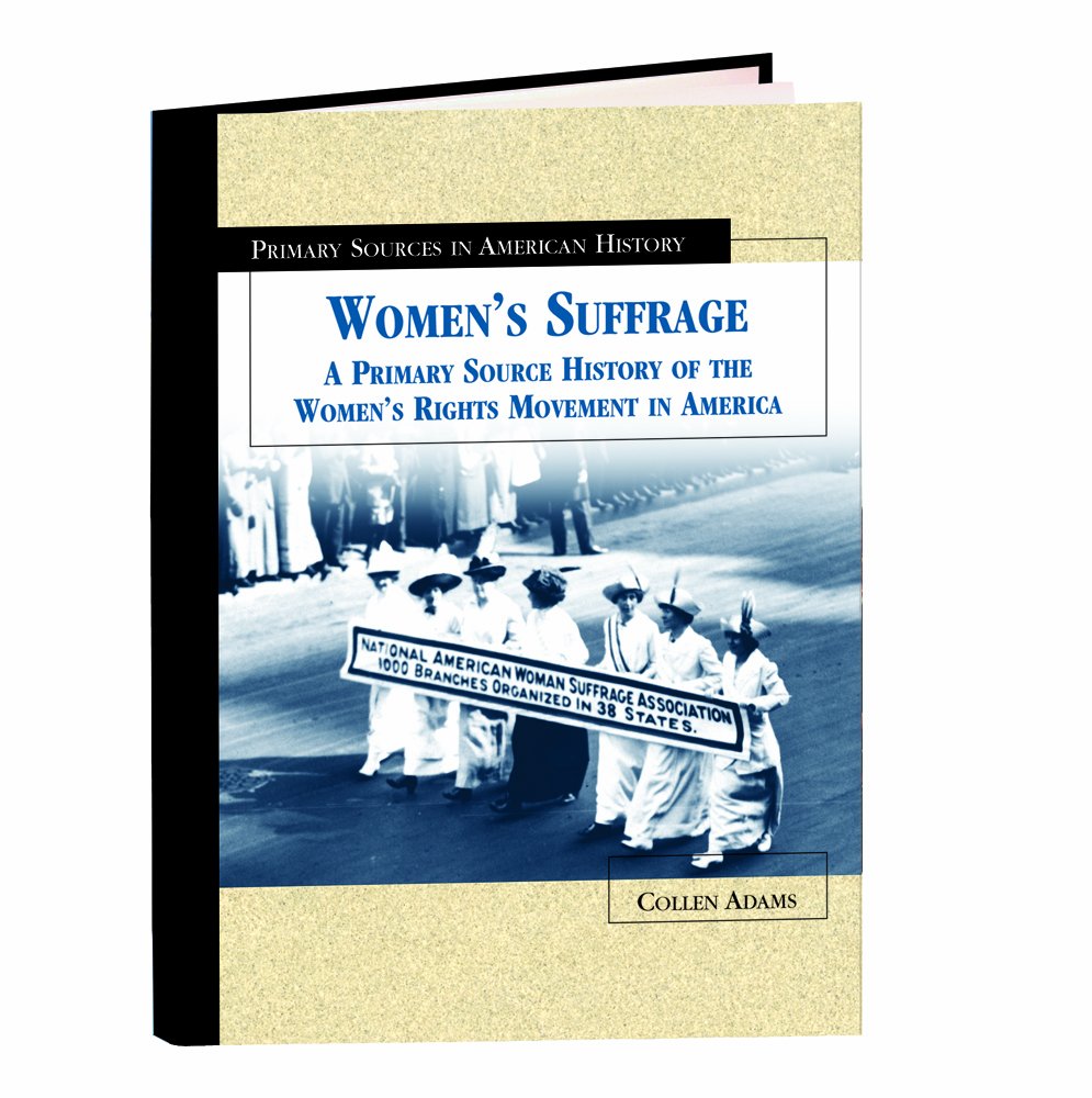 Women's Suffrage: A Primary Source History of the Women's Rights Movement in America (Primary Sources in American History)