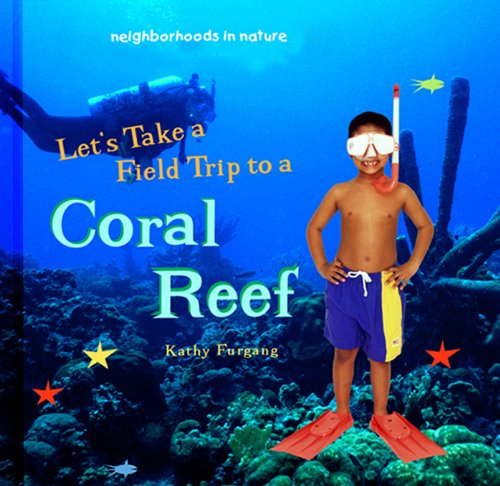 Let's Take a Field Trip to a Coral Reef (Neighborhoods in Nature)