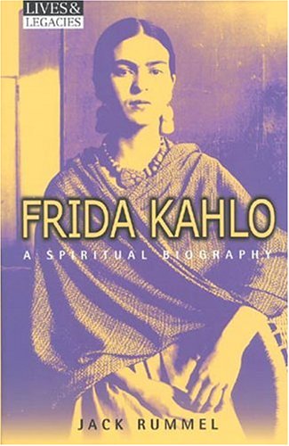 Frida Kahlo: A Spiritual Biography (Lives and Legacies)