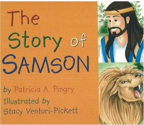 Story of Samson: By Patricia A. Pingry ; Illustrated by Stacy Venturi-Pickett