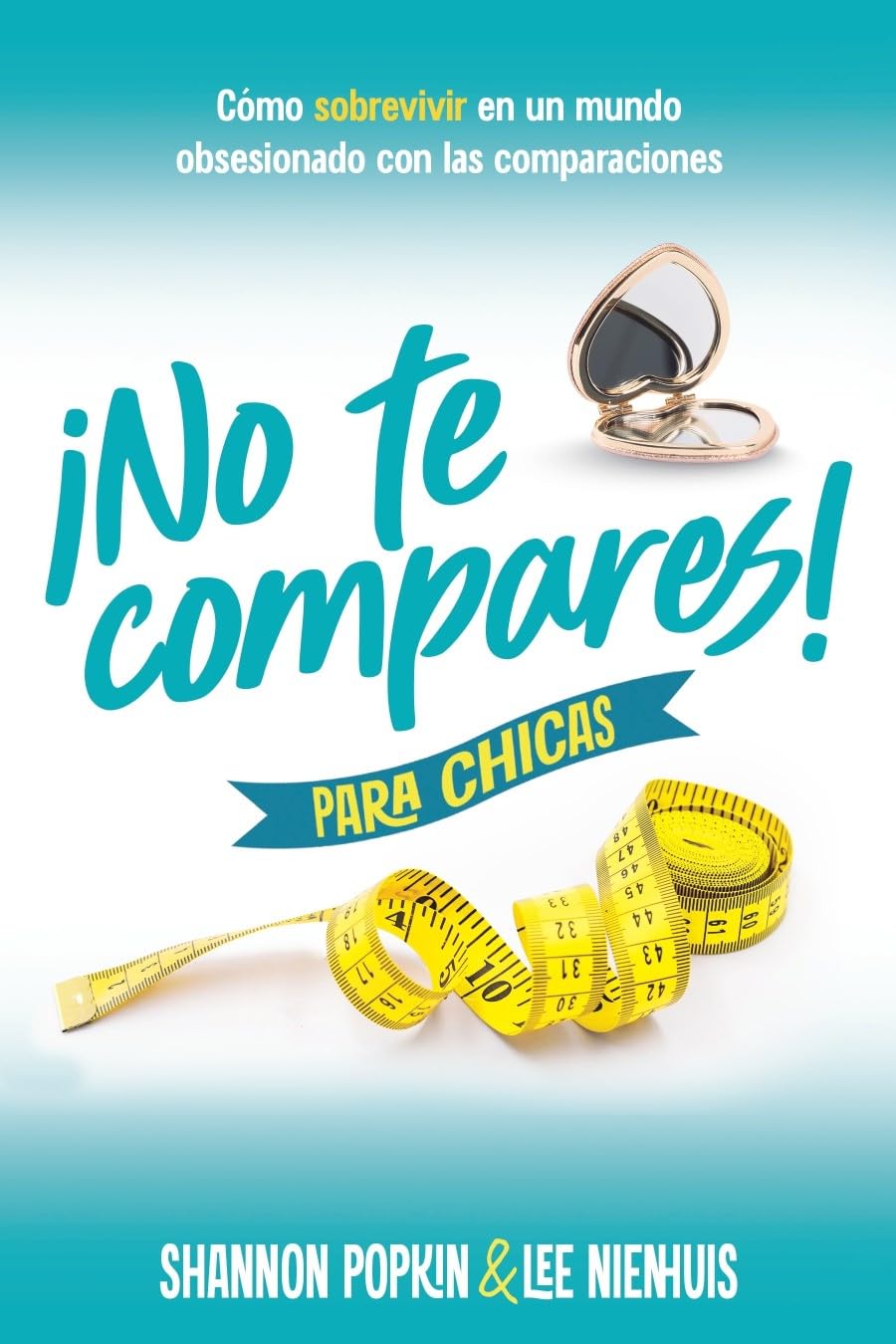 ¡No te compares! para chicas: Cómo sobrevivir en un mundo obsesionado con las comparaciones (Comparison Girl for Teens: Thriving Beyond Measure in a World That Compares) (Spanish Edition)
