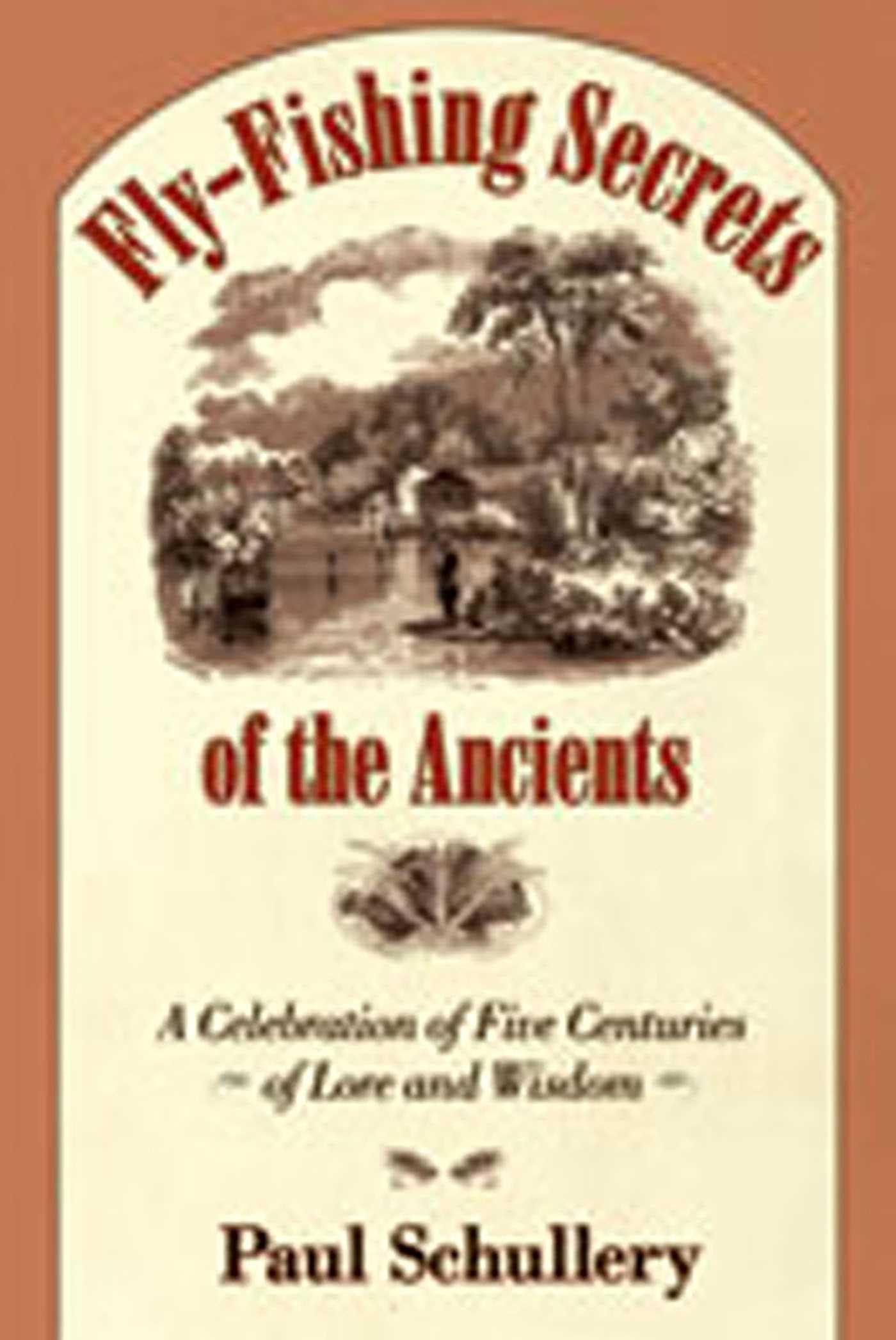 Fly-Fishing Secrets of the Ancients: A Celebration of Five Centuries of Lore and Wisdom - 9870
