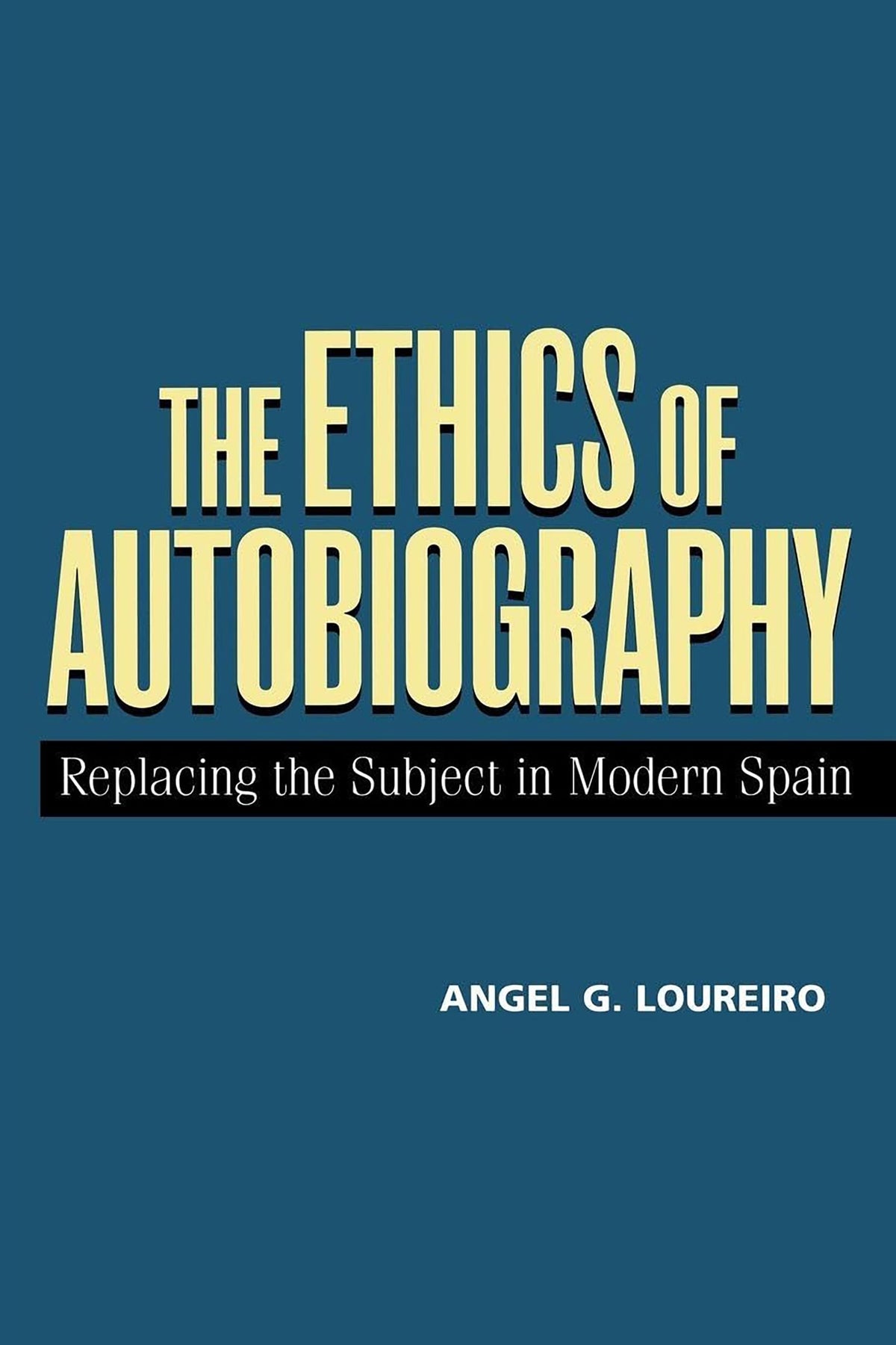 The Ethics of Autobiography: Replacing the Subject in Modern Spain