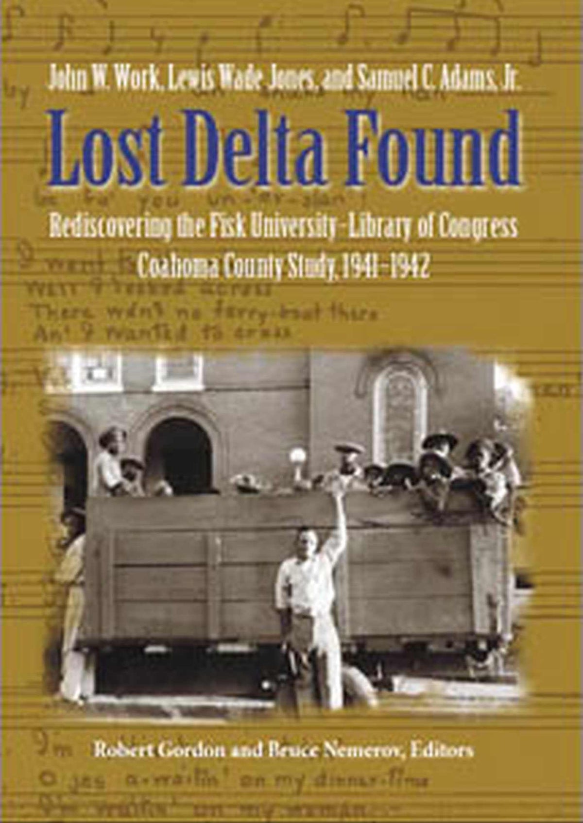 Lost Delta Found: Rediscovering the Fisk University-Library of Congress Coahoma County Study, 1941-1942