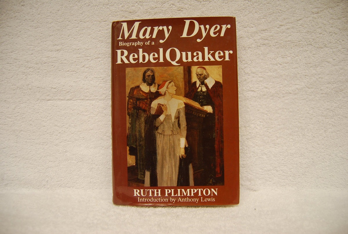 Mary Dyer: Biography of a Rebel Quaker